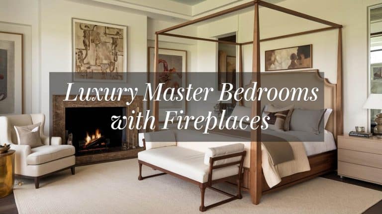 Luxury Master Bedrooms with Fireplaces (Designer Tips)