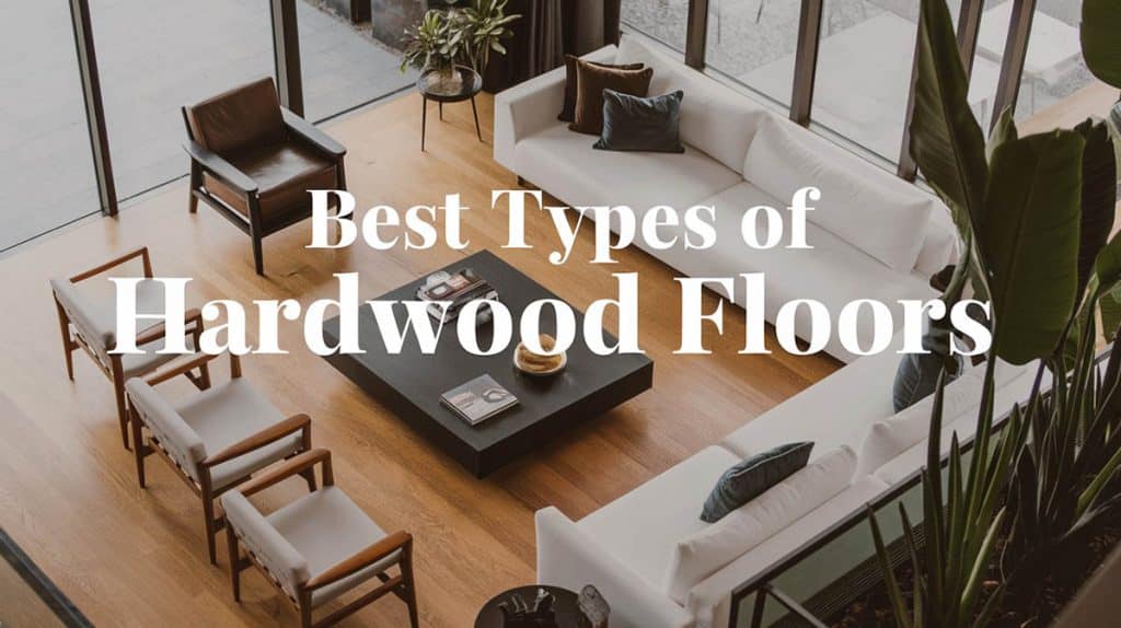 What Are the Best Types of Hardwood Floors For The Home Interior?