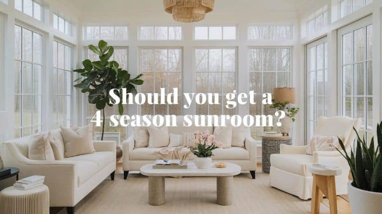 Should You Get A 4 Season Sunroom? (Buying Guide)