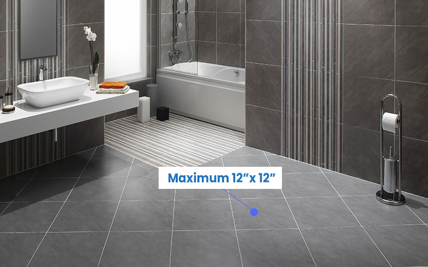 Bathroom tiles maximum size of 12 x 12 